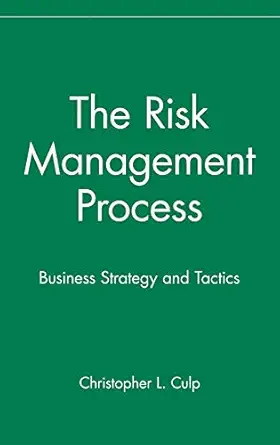 the risk management process business strategy and tactics 1st edition christopher l culp 047140554x,