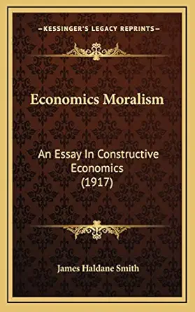 economics moralism an essay in constructive economics 1st edition james haldane smith 1166524760,