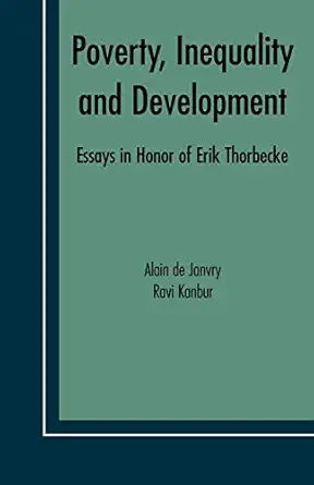 poverty inequality and development essays in honor of erik thorbecke 1st edition alain de janvry ,ravi kanbur