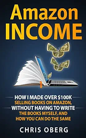 amazon income how i made over $100k selling books on amazon without having to write the books myself and how