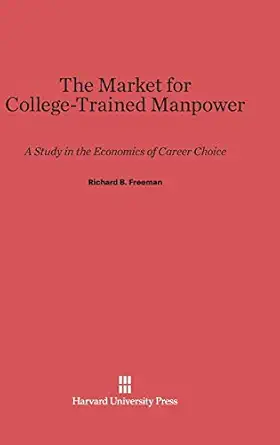 the market for college trained manpower a study in the economics of career choice 1st edition richard b
