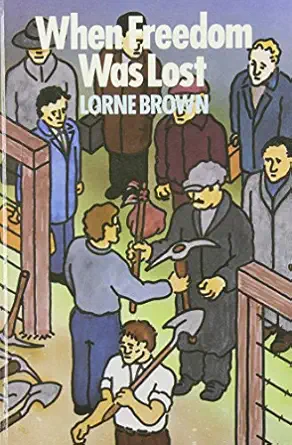 when freedom was lost the unemployed the agitator and the state 1st edition lorne brown 0920057756,