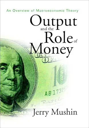 output and the role of money an overview of macroeconomic theory 1st edition jerry mushin 9812380132,