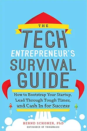 the tech entrepreneurs survival guide how to bootstrap your startup lead through tough times and cash in for