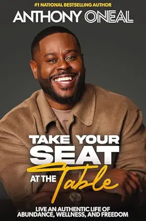take your seat at the table live an authentic life of abundance wellness and freedom 1st edition anthony