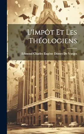 limpot et les theologiens 1st edition edmond charles eugene domet de vorges 1020047216, 978-1020047213