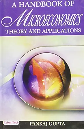 a handbook of microeconomics theory and applications dec 01 2008 gupta pankaj 1st edition pankaj gupta
