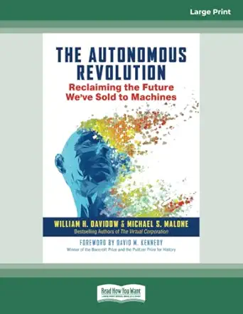 the autonomous revolution reclaiming the future weve sold to machines x00d 1st edition william davidow and