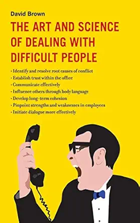 the art and science of dealing with difficult people 1st edition david brown 1616083638, 978-1616083632