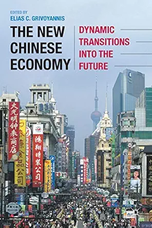 the new chinese economy dynamic transitions into the future 1st edition elias c grivoyannis 0230115683,