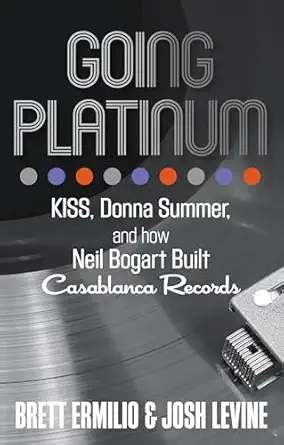 going platinum kiss donna summer and how neil bogart built casablanca records 1st edition brett ermilio ,josh