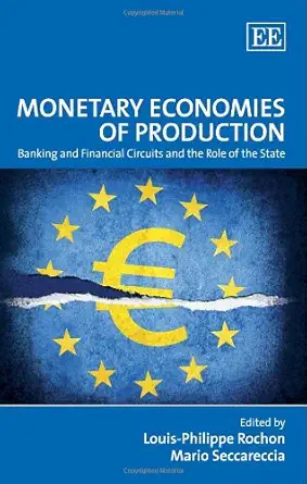 monetary economies of production banking and financial circuits and the role of the state 1st edition louis