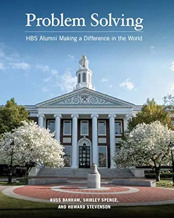 problem solving hbs alumni making a difference in the world 1st edition russ banham ,shirley spence ,howard