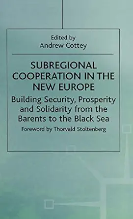 subregional cooperation in the new europe building security prosperity and solidarity from the barents to the