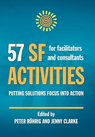 57 sf activities for facilitators and consultants 1st edition peter rohrig ,jenny clarke 0954974964,