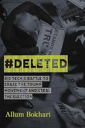 #deleted big techs battle to erase the trump movement and steal the election 1st edition allum bokhari