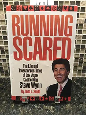 running scared the life and treacherous time of las vegas casino king steve wynn 1st edition john l smith