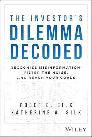 the investors dilemma decoded recognize misinformation filter the noise and reach your goals 1st edition