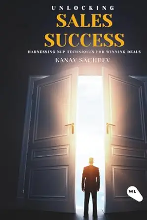 unlocking sales success harnessing nlp techniques for winning deals 1st edition mr kanav sachdev 8198481443,