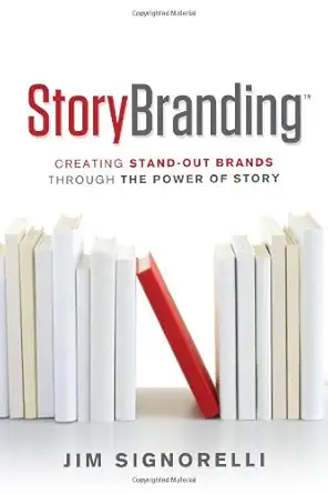 storybranding creating standout brands through the power of story 1st edition jim signorelli ,kendall haven