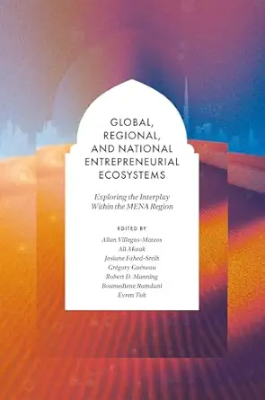 global regional and national entrepreneurial ecosystems exploring the interplay within the mena region 1st