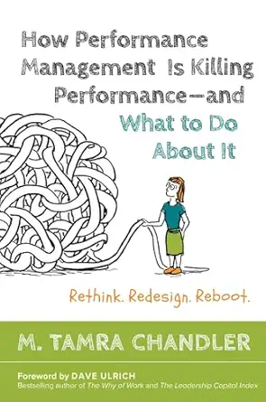 how performance management is killing performance and what to do about it 1st edition m tamra chandler ,dave