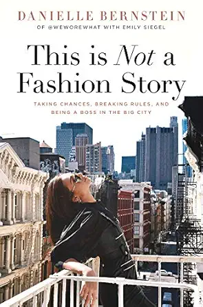 this is not a fashion story taking chances breaking rules and being a boss in the big city 1st edition