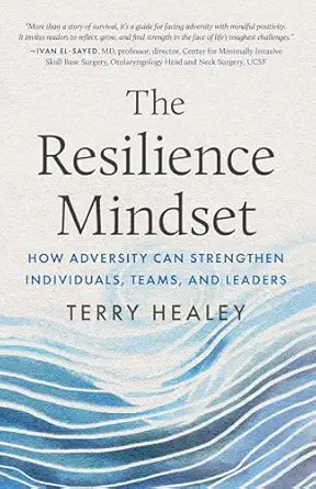 the resilience mindset how adversity can strengthen individuals teams and leaders 1st edition terry healey
