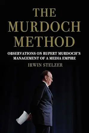 the murdoch method observations on rupert murdochs management of a media empire 1st edition irwin stelzer