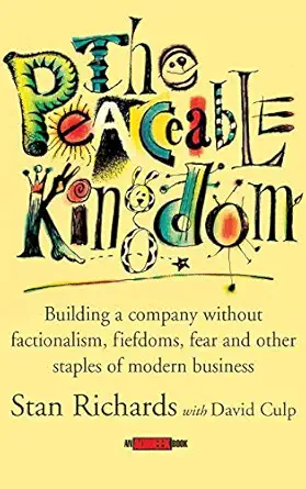the peaceable kingdom building a company without factionalism fiefdoms fear and other staples of modern