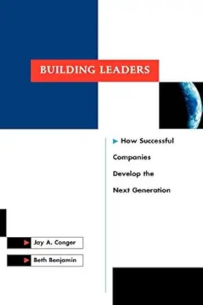 building leaders how successful companies develop the next generation 1st edition jay a conger ,beth benjamin