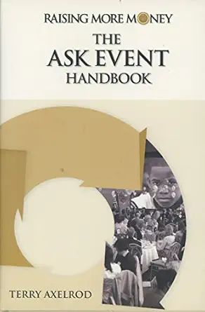 raising more money the ask event handbook 1st edition terry axelrod 0970045530, 978-0970045539