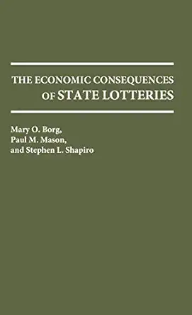the economic consequences of state lotteries 1st edition mary borg ,paul mason ,stephen l shapiro 0275935701,