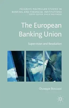the european banking union supervision and resolution 1st edition giuseppe boccuzzi 1137555645, 978-1137555649
