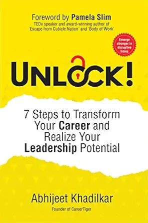 unlock 7 steps to transform your career and realize your leadership potential 1st edition abhijeet khadilkar
