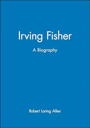 irving fisher a biography 1st edition robert loring allen 1557863059, 978-1557863058