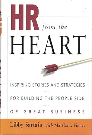 hr from the heart inspiring stories and strategies for building the people side of great business 1st edition