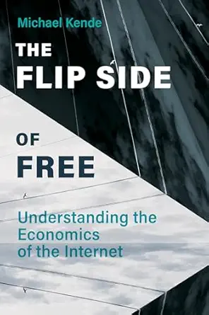 the flip side of free understanding the economics of the internet 1st edition michael kende 0262045656,
