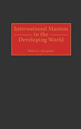 international maoism in the developing world 1st edition robert j alexander 0275961494, 978-0275961497