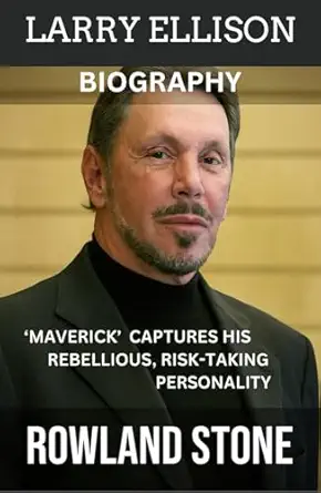 larry ellison biography maverick captures his rebellious risk taking personality 1st edition rowland stone