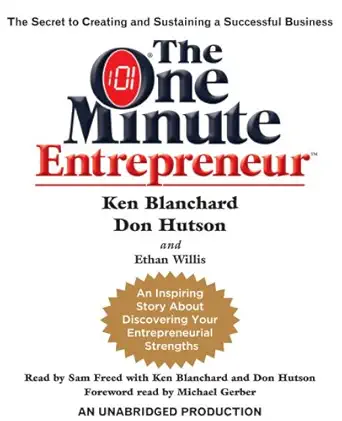 the one minute entrepreneur the secret to creating and sustaining a successful business 1st edition ken