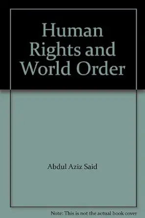 human rights and world order 1st edition abdul aziz said 0030463416, 978-0030463419