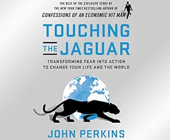 touching the jaguar transforming fear into action to change your life and the world 1st edition john perkins