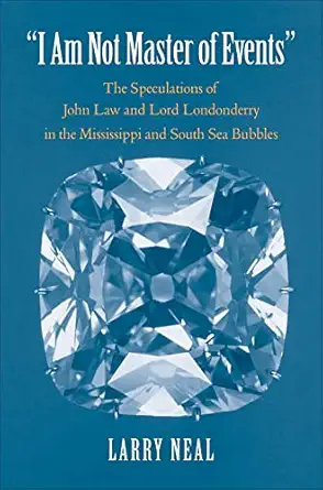 i am not master of events the speculations of john law and lord londonderry in the mississippi and south sea