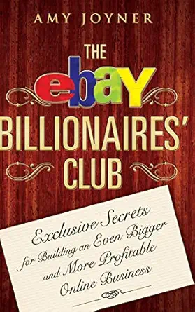 the ebay billionaires club exclusive secrets for building an even bigger and more profitable online business
