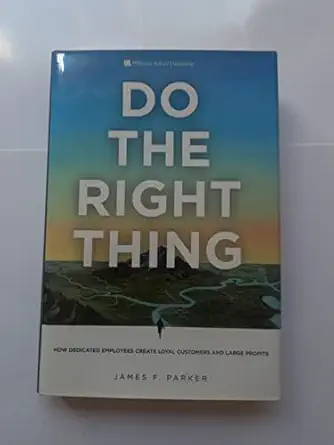 do the right thing how dedicated employees create loyal customers and large profits 1st edition james f