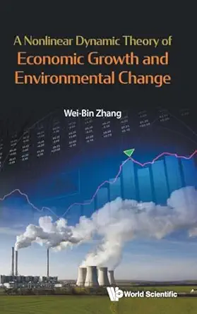 a nonlinear dynamic theory of economic growth and environmental change 1st edition wei bin zhang 981981183x,