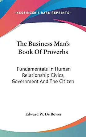 the business mans book of proverbs fundamentals in human relationship civics government and the citizen 1st