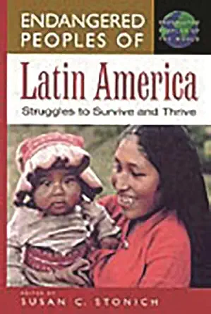 endangered peoples of latin america struggles to survive and thrive 1st edition susan c stonich 031330856x,