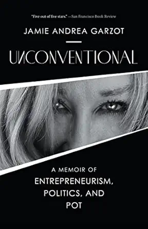 unconventional a memoir of entrepreneurism politics and pot 1st edition jamie andrea garzot ,lori ajax
